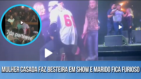 Mulher faz besteira em um show e marido fica furioso