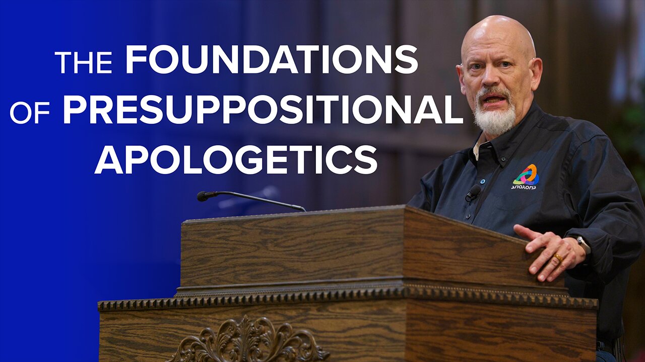 The Foundations of Presuppositional Apologetics