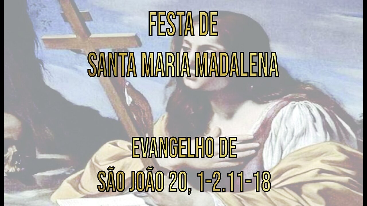 Evangelho da Festa de Santa Maria Madalena, Jo 20, 1-2.11-18