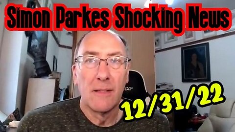 Simon Parkes SHOCKING News 12.31.22