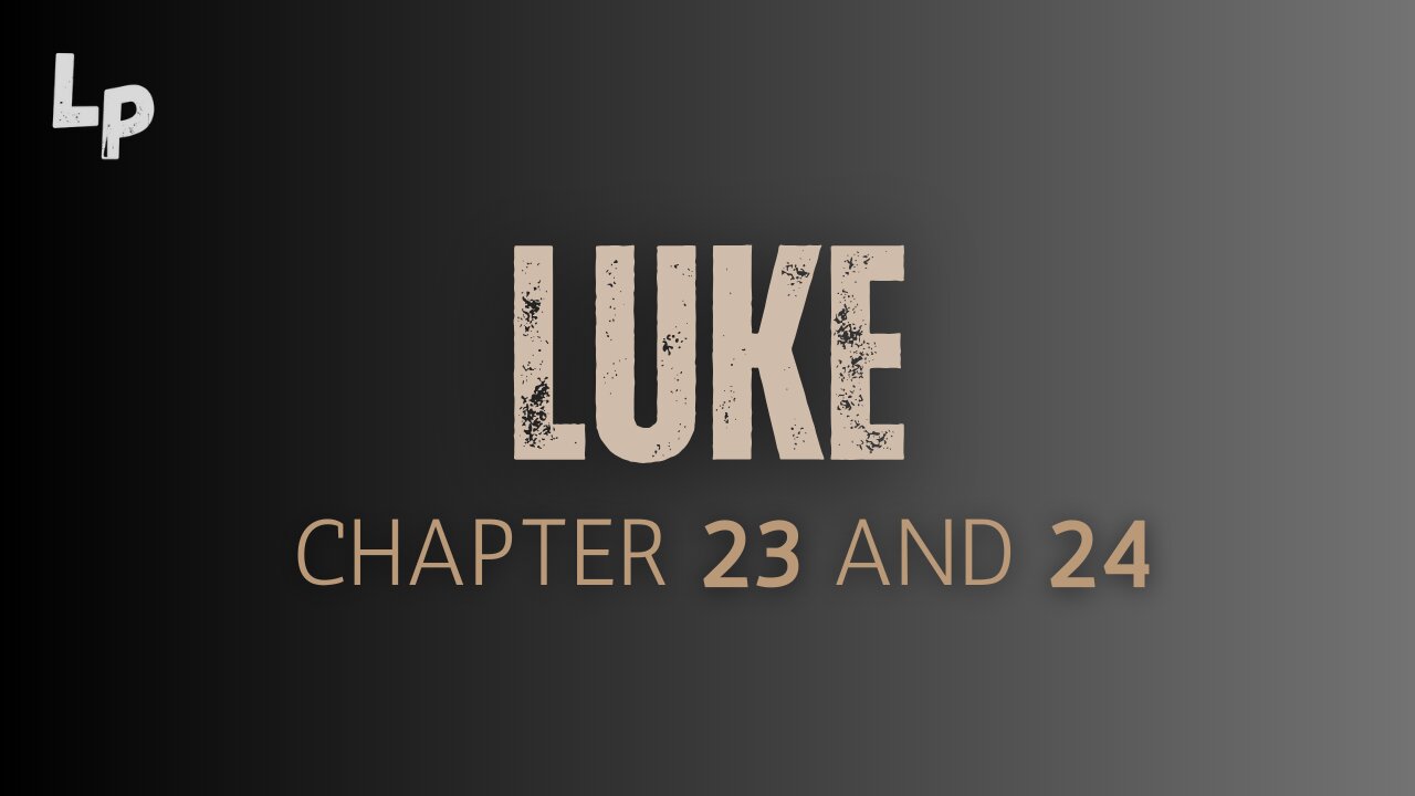 Luke (Chapter 23 and 24)