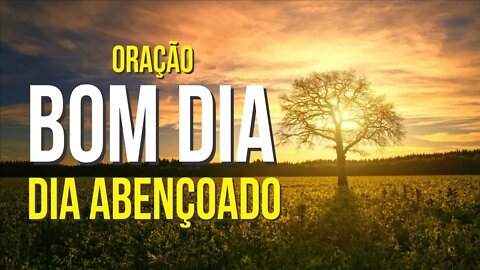 Oração do BOM DIA (DIA ABENÇOADO)