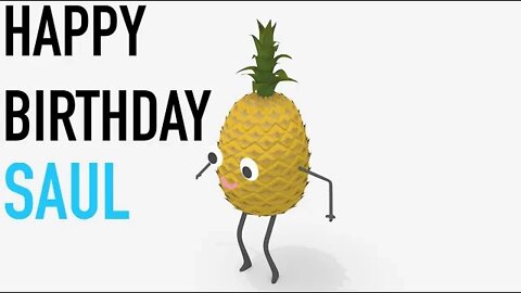 Happy Birthday SAUL! - PINEAPPLE Birthday Song