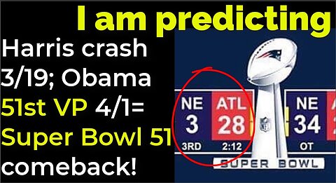 I am predicting: Harris' crash 3/19; Obama 51st VP 4/14 = COMEBACK SUPER BOWL 51 PROPHECY