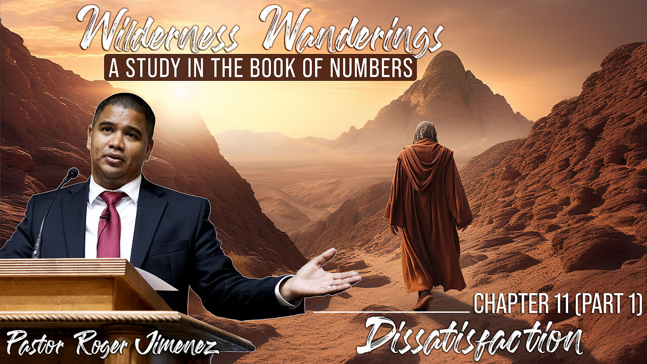 Dissatisfaction (Numbers 11 - Part 1) | Pastor Roger Jimenez