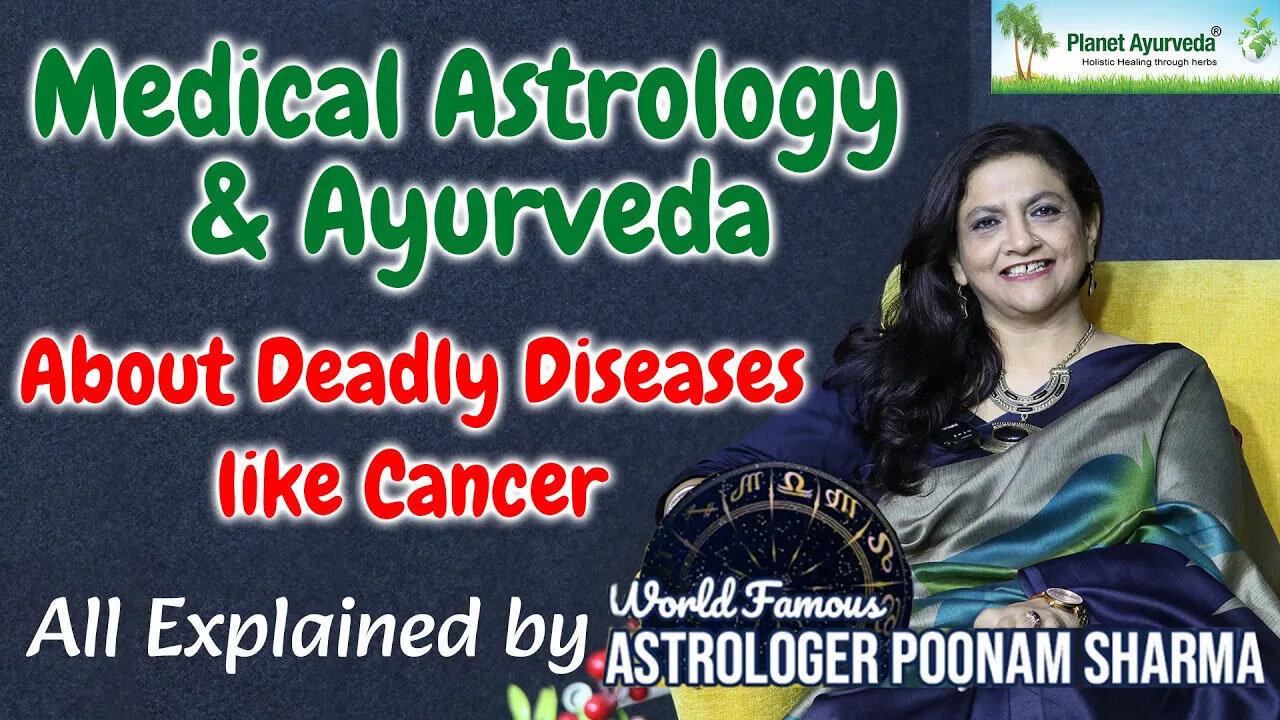 Medical Astrology, Ayurveda & Deadly Diseases like Cancer