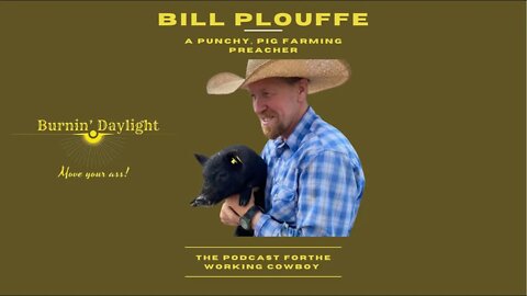 Bill Plouffe: The Punchy Pig Farmin' Preacher