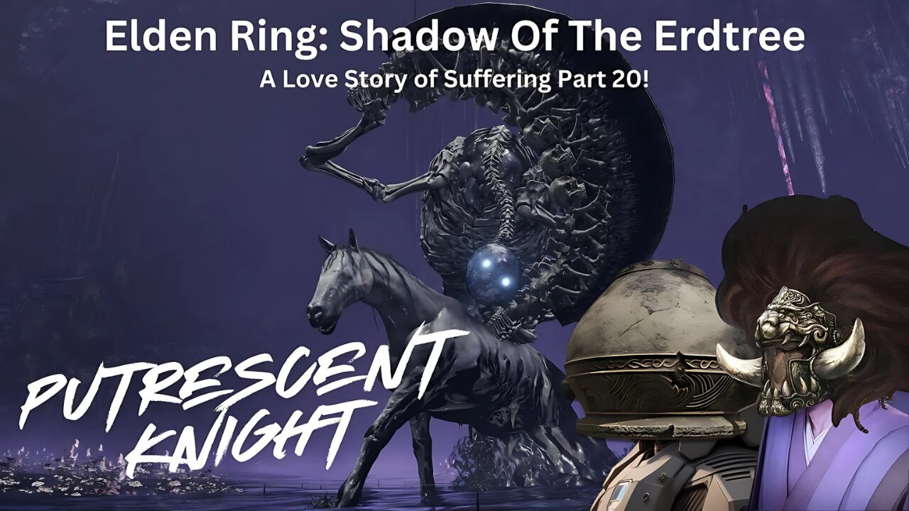 Elden Ring: Shadow Of The Erdtree - A Love Story Of Suffering Part 20!