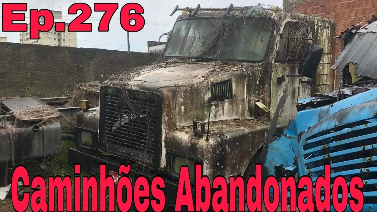 Ep.276 🚚 Caminhões Abandonados Repousando Brasil