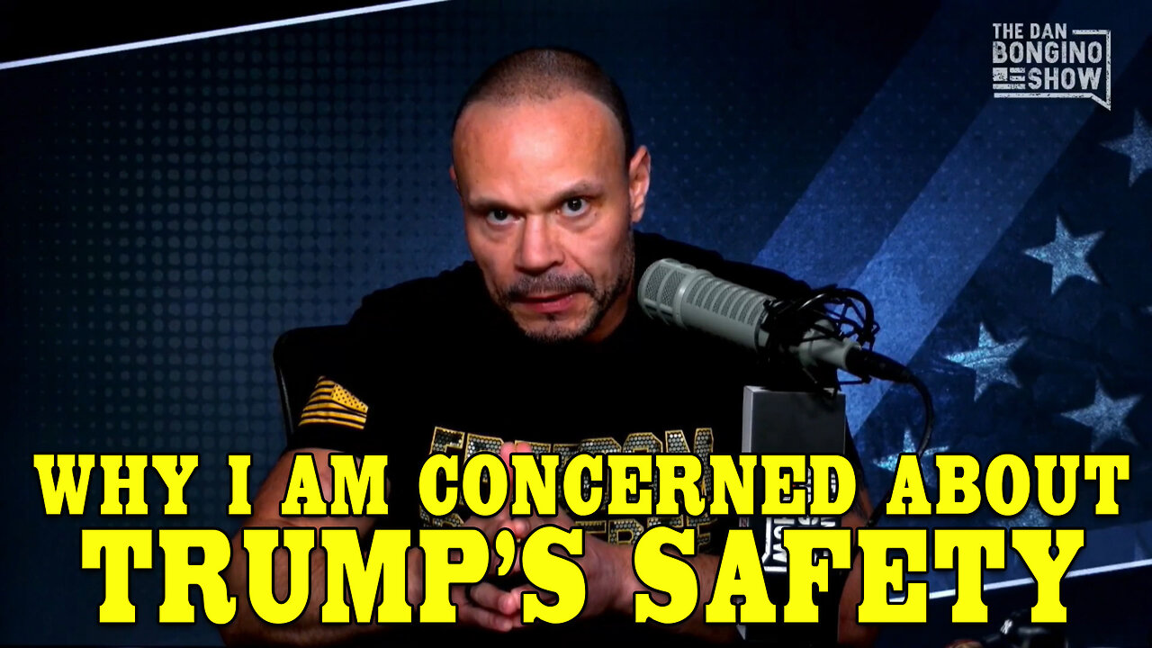 Why I Am Worried About Trump's Safety: Dan Bongino