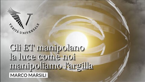 Gli ET manipolano la luce come noi manipoliamo l'argilla - Marco Marsili