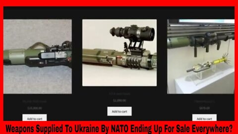 Weapons Supplied To Ukraine By NATO Are Ending Up For Sale Everywhere?