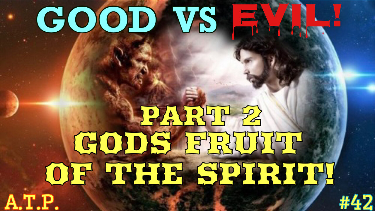 GOOD VS EVIL PART 2; THE FRUITS OF THE SPIRIT