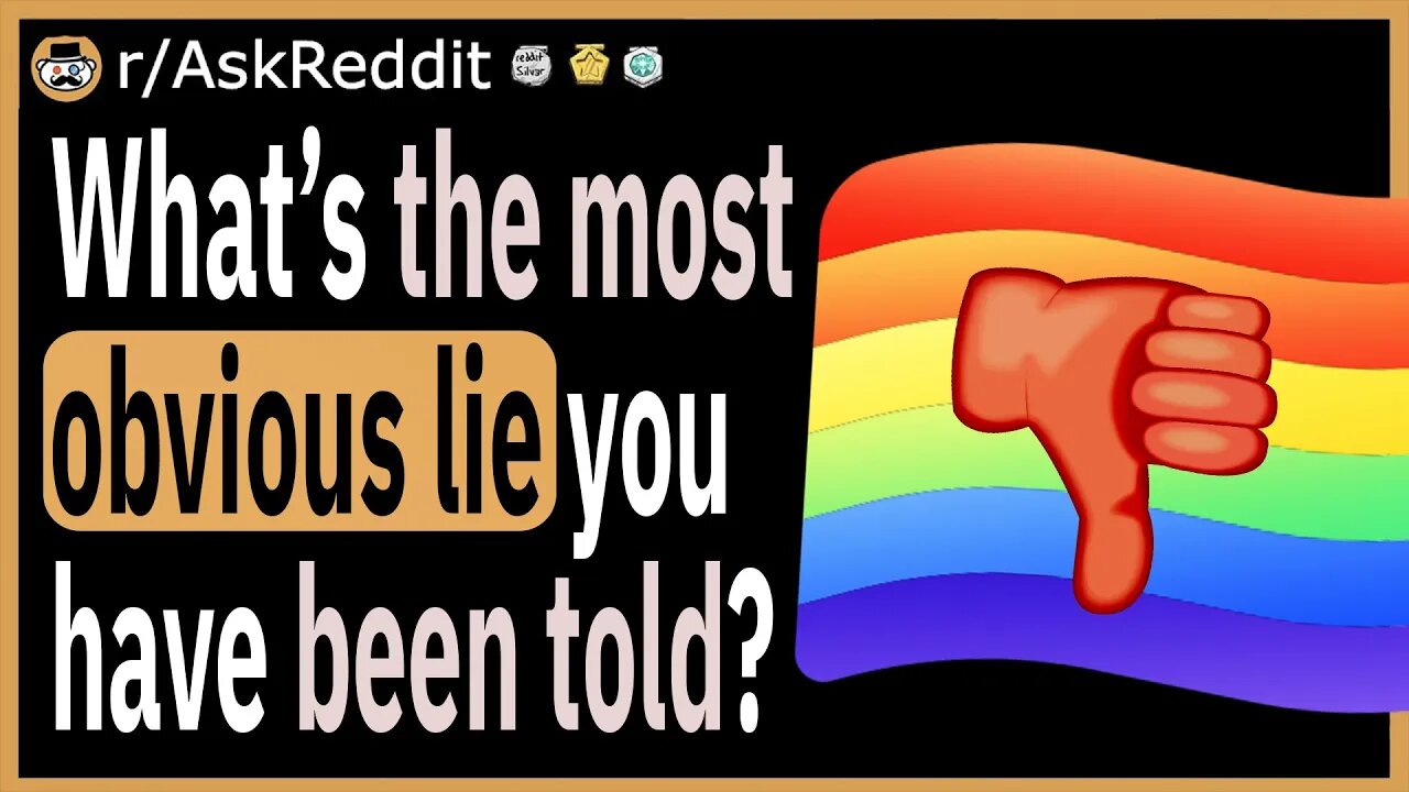 What is the most obvious lie you have ever been told?