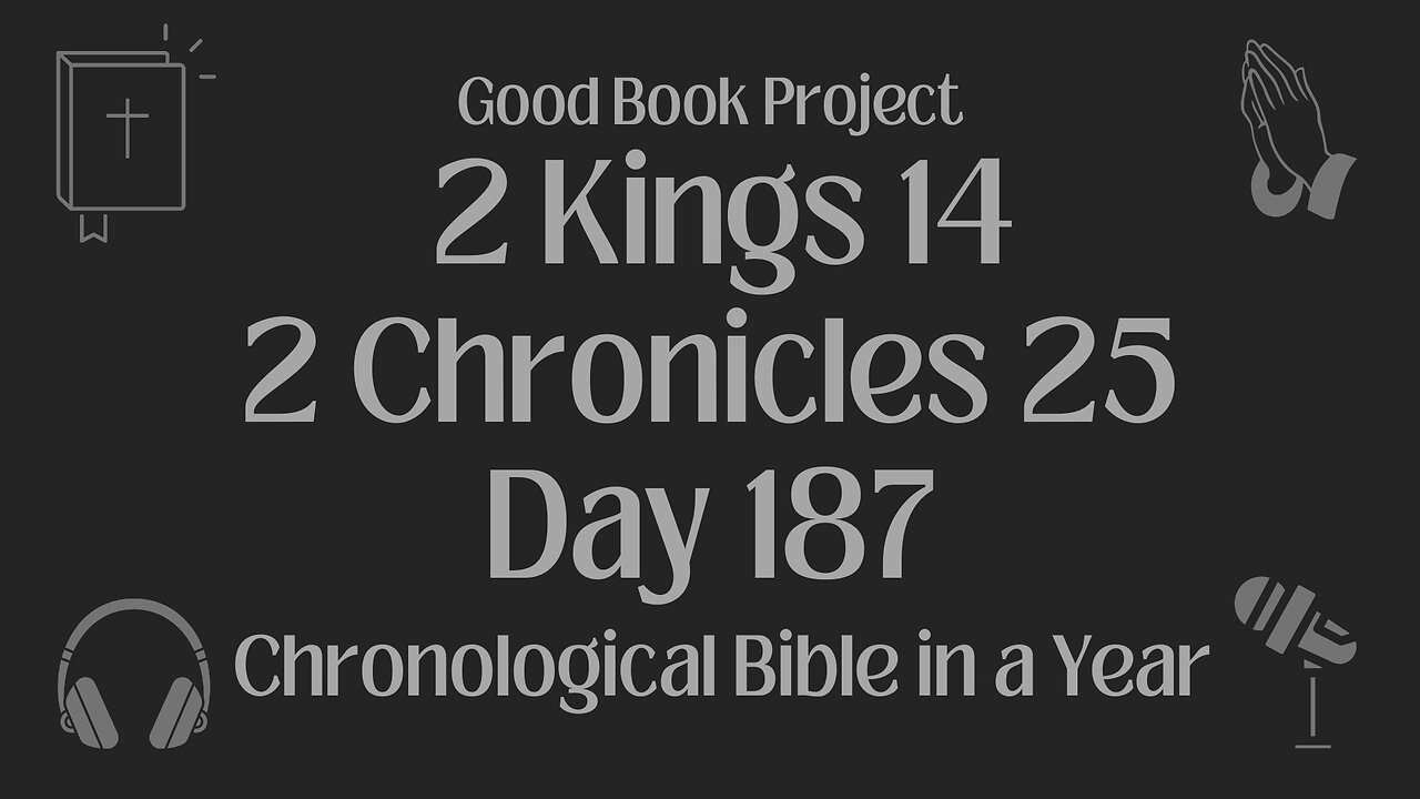 Chronological Bible in a Year 2023 - July 6, Day 187 - 2 Kings 14, 2 Chronicles 25