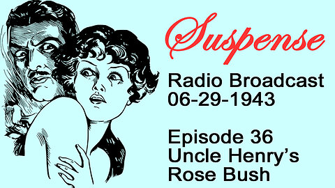 Suspense 06-29-1943 Episode 36-Uncle Henry's Rose Bush