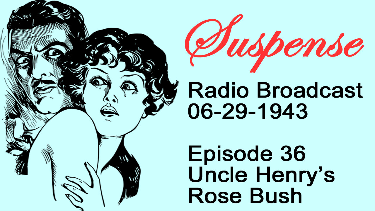 Suspense 06-29-1943 Episode 36-Uncle Henry's Rose Bush