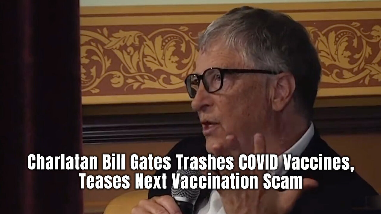 Charlatan Bill Gates Trashes COVID Vaccines, Teases Next Vaccination Scam