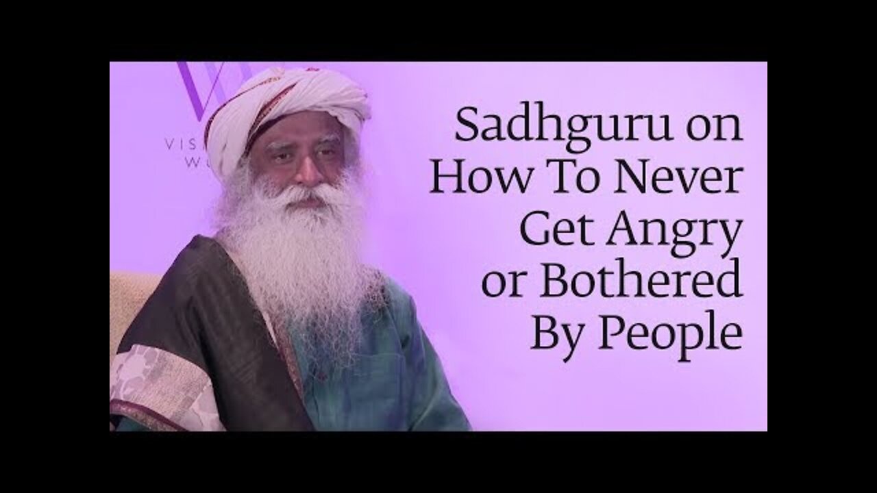 Sadhguru on How To Never Get Angry or Bothered By People Sadhguru