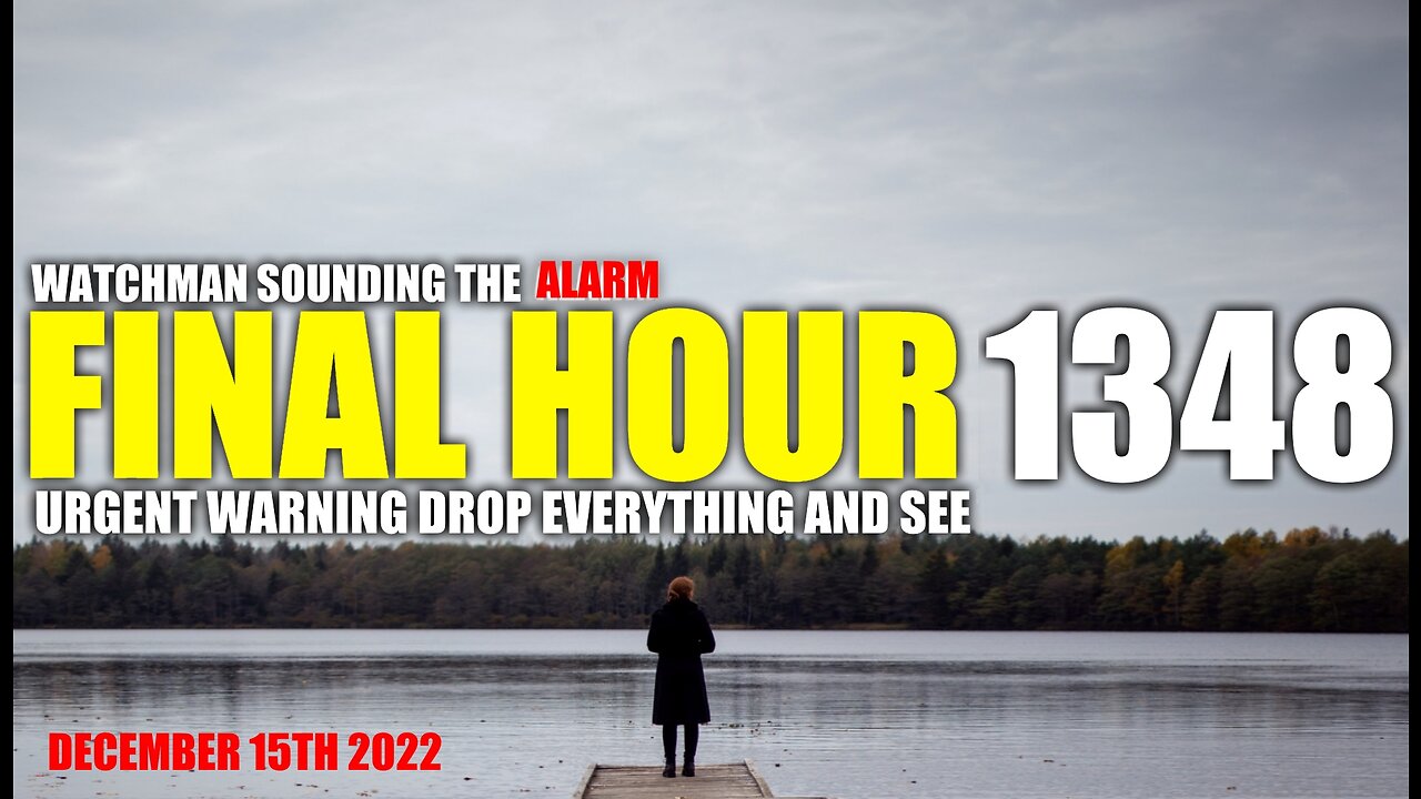 FINAL HOUR 1348 - URGENT WARNING DROP EVERYTHING AND SEE - WATCHMAN SOUNDING THE ALARM