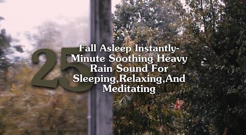 Fall Asleep Instantly- 25 Minute Soothing Heavy Rain Sound For Sleeping, Relaxing, And Meditating