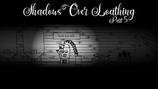 Shadows Over Loathing: Part 5 - But Still...