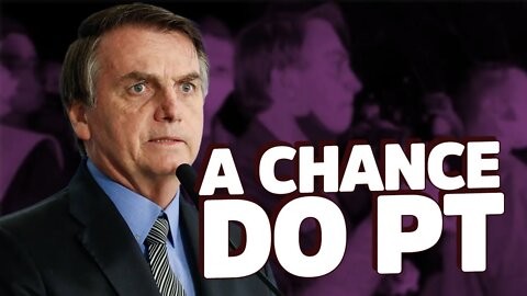 Bolsonaro é a única chance do PT em 2022