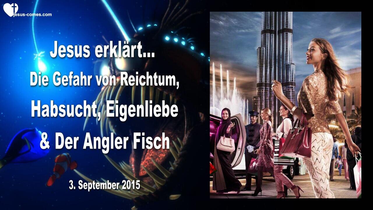 03.09.2015 ❤️ Jesus erklärt... Die Gefahr von Reichtum, Habsucht, Eigenliebe und der Anglerfisch