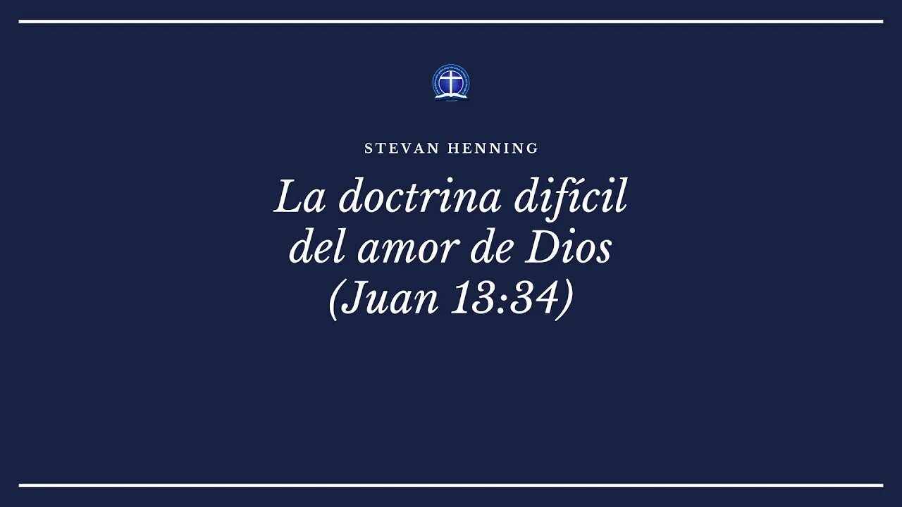 La doctrina difícil del amor de Dios. Juan 13:34 (Stevan Henning)