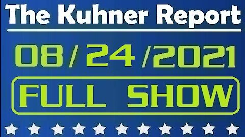 The Kuhner Report 08/24/2021 [FULL SHOW] Pfizer Fully Approved; Is the FDA the Gold Standard?