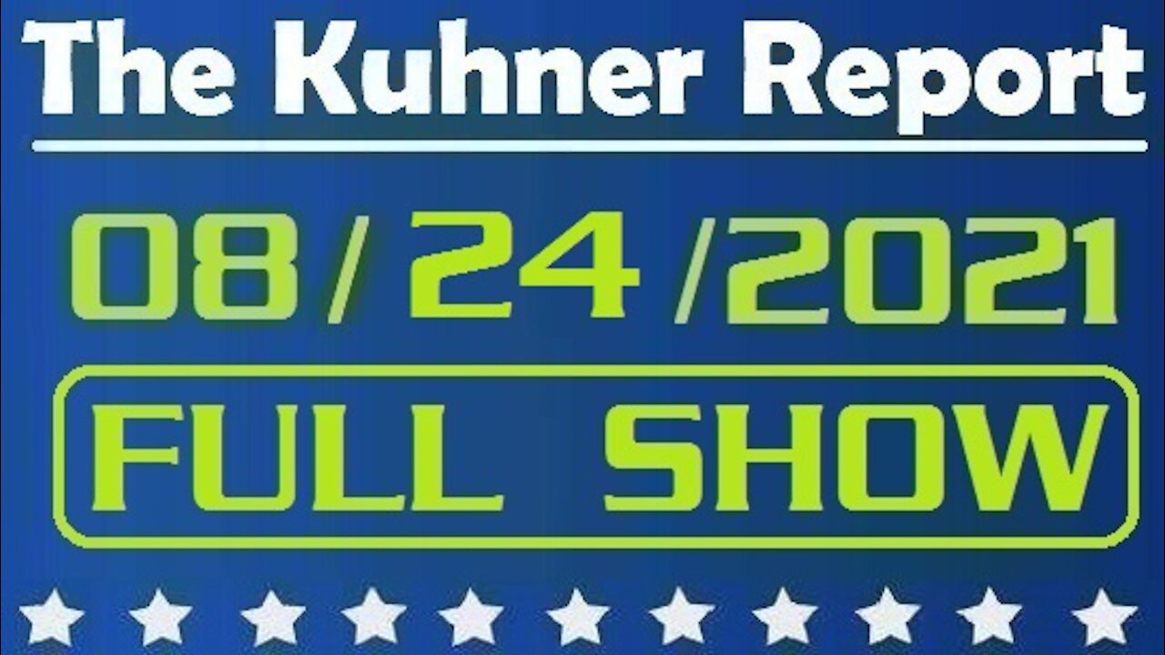 The Kuhner Report 08/24/2021 [FULL SHOW] Pfizer Fully Approved; Is the FDA the Gold Standard?