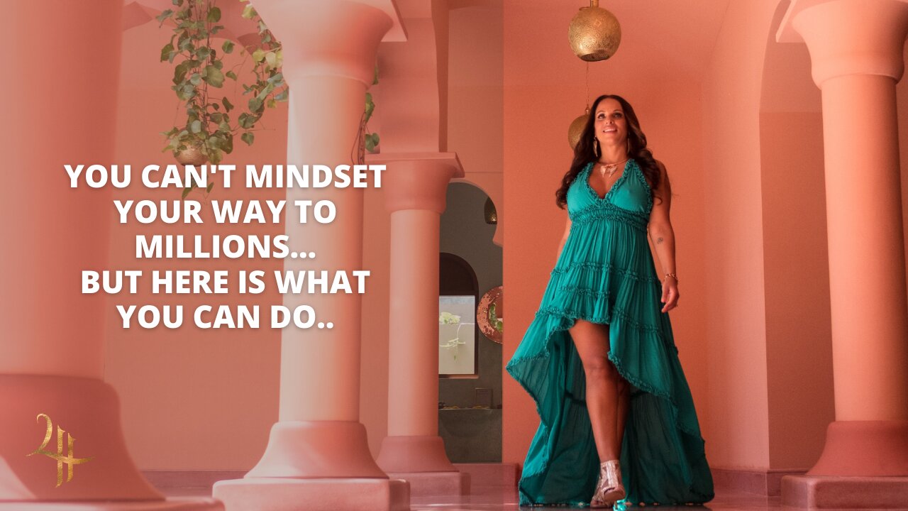 You Can't Mindset Your Way To Millions...But Here Is What You CAN Do..