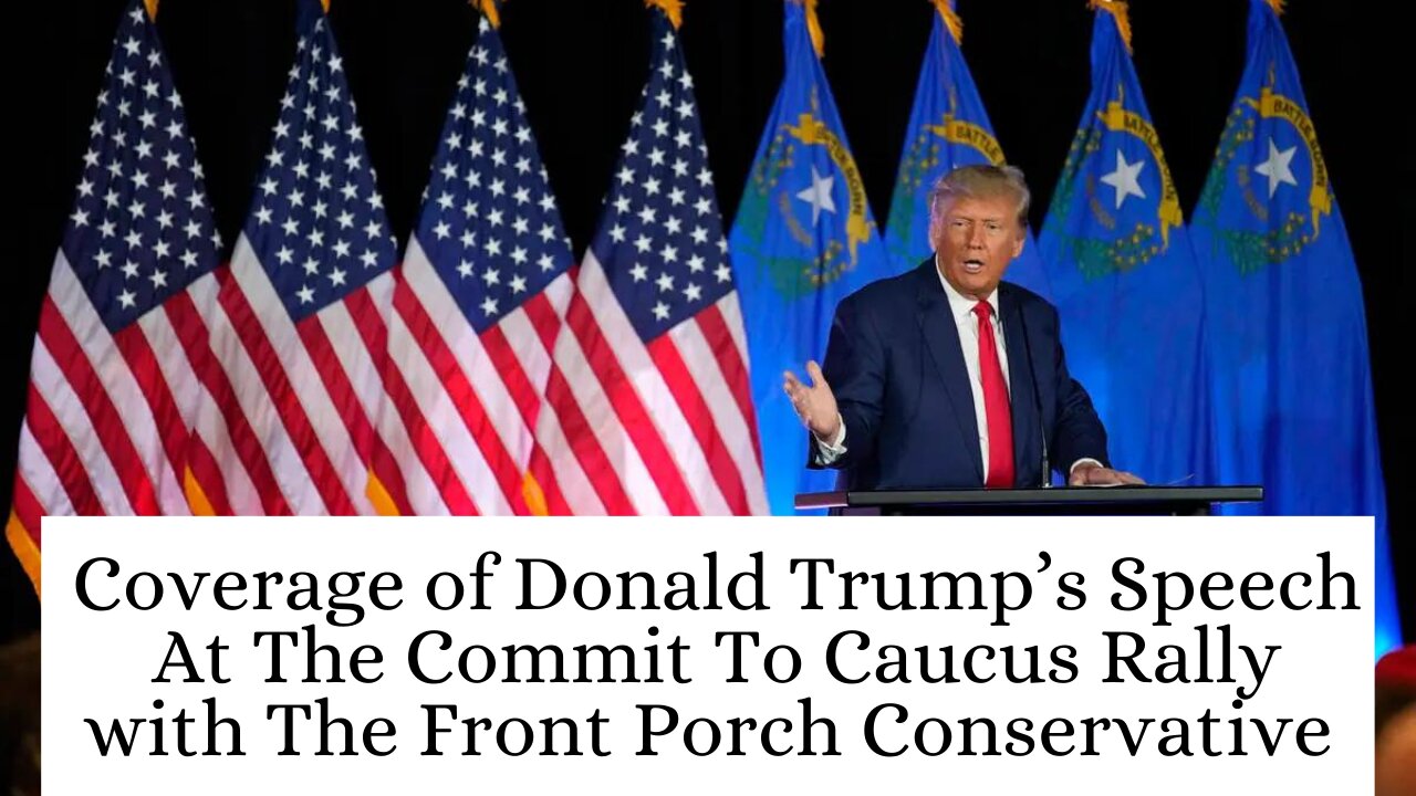 Coverage of Donald Trump’s Speech At The Commit To Caucus Rally with The Front Porch Conservative