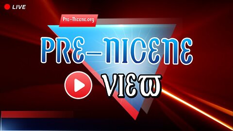 Pre-Nicene View Headlines 4/13/23