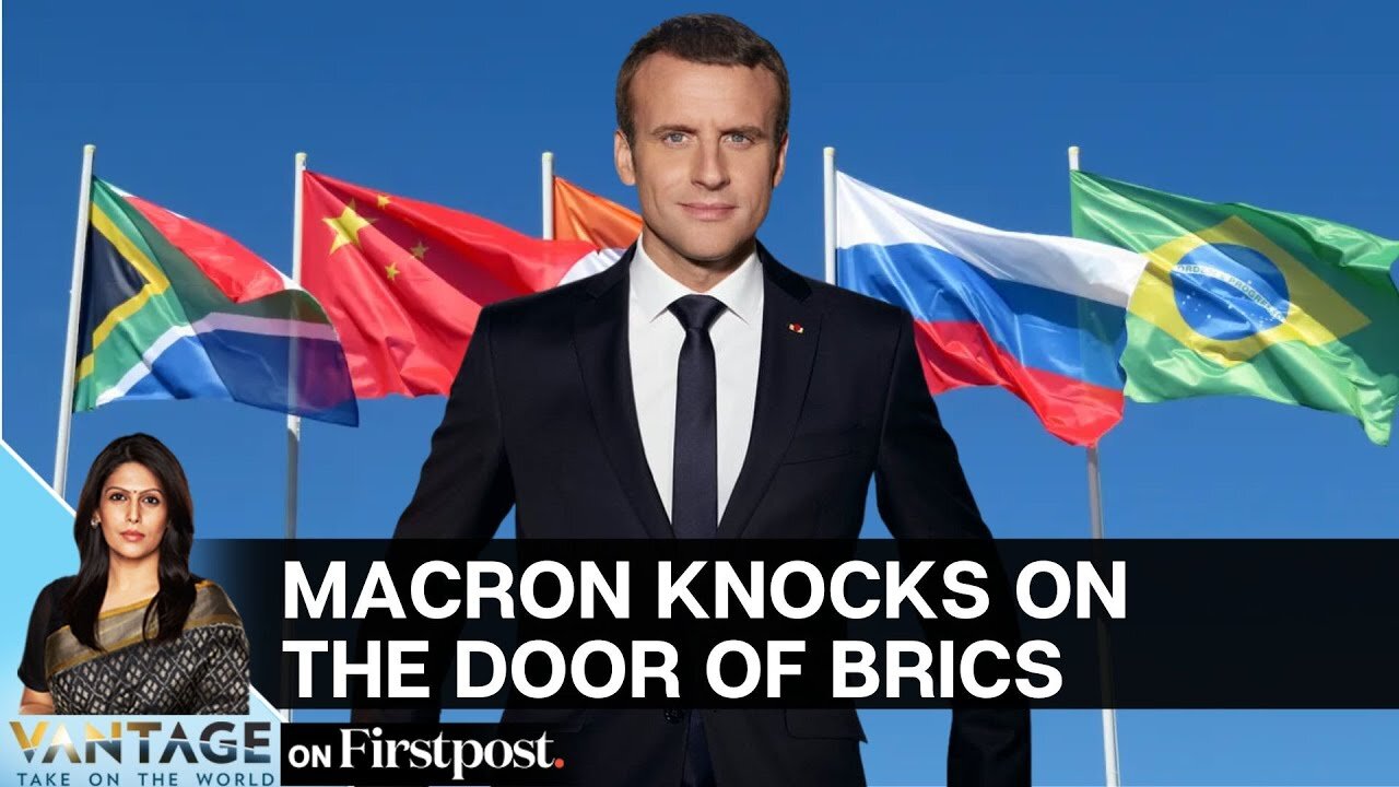 Macron is Knocking on The Doors of BRICS - Here's Why