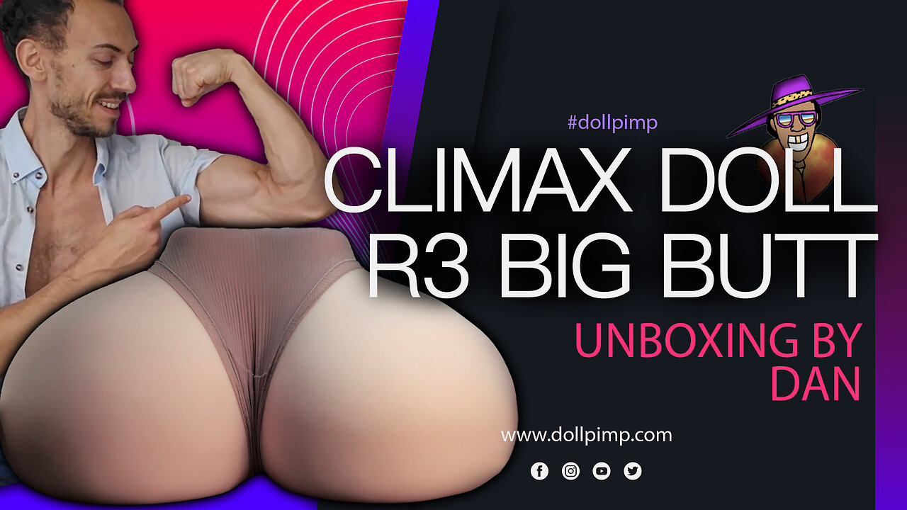 Climax Doll R3 Big Butt Unboxing by Dan | Doll Pimp