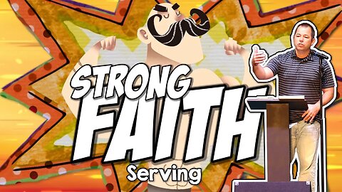 Serving ~ Strong Faith