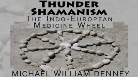 Thunder Shamanism: The Indo-European Medicine Wheel Pt. 1