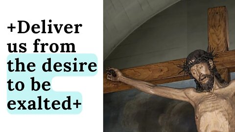 From the desire to be exalted, deliver me O Jesus