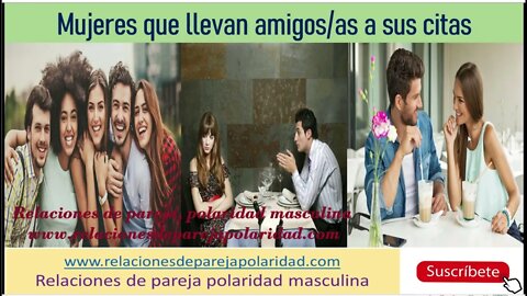 Mujeres que llevan amigos/as a sus citas (muchas veces es para evitarte y tu amiga)