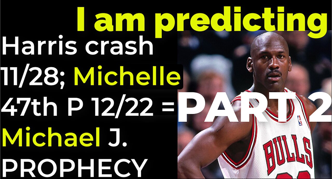 PART 2 - I am predicting: Harris crash 11/28; Michelle Obama 47th president 12/22 = JORDAN PROPHECY