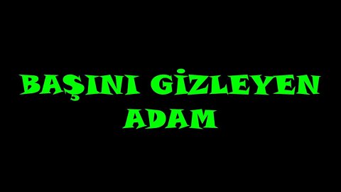 BAŞINI GİZLEYEN ADAM