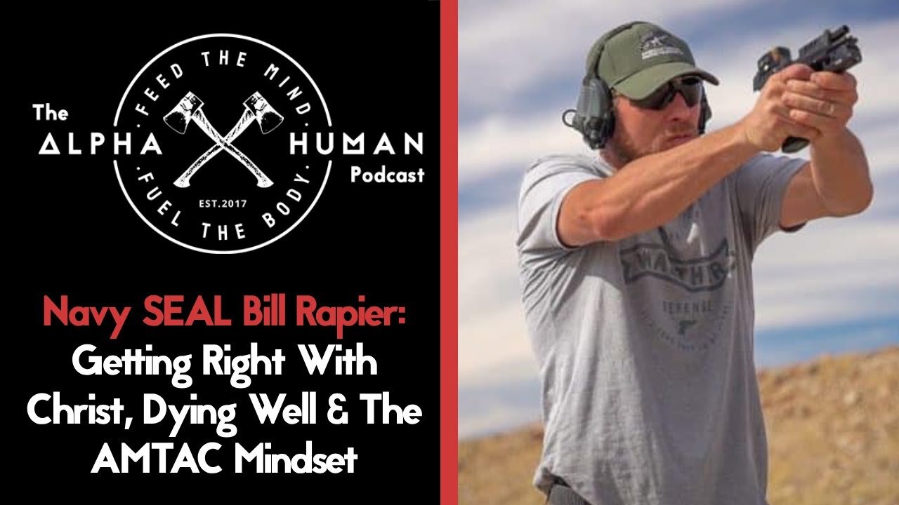 Navy SEAL Bill Rapier: Getting Right With Christ, Dying Well & The AMTAC Mindset