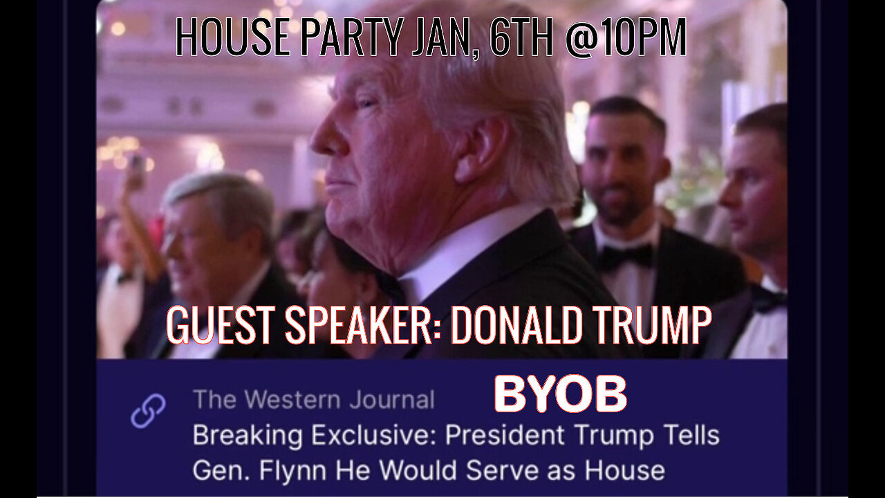 HOUSE PARTY TONIGHT @10PM. GUEST SPEAKER PRESIDENT DONALD TRUMP!!