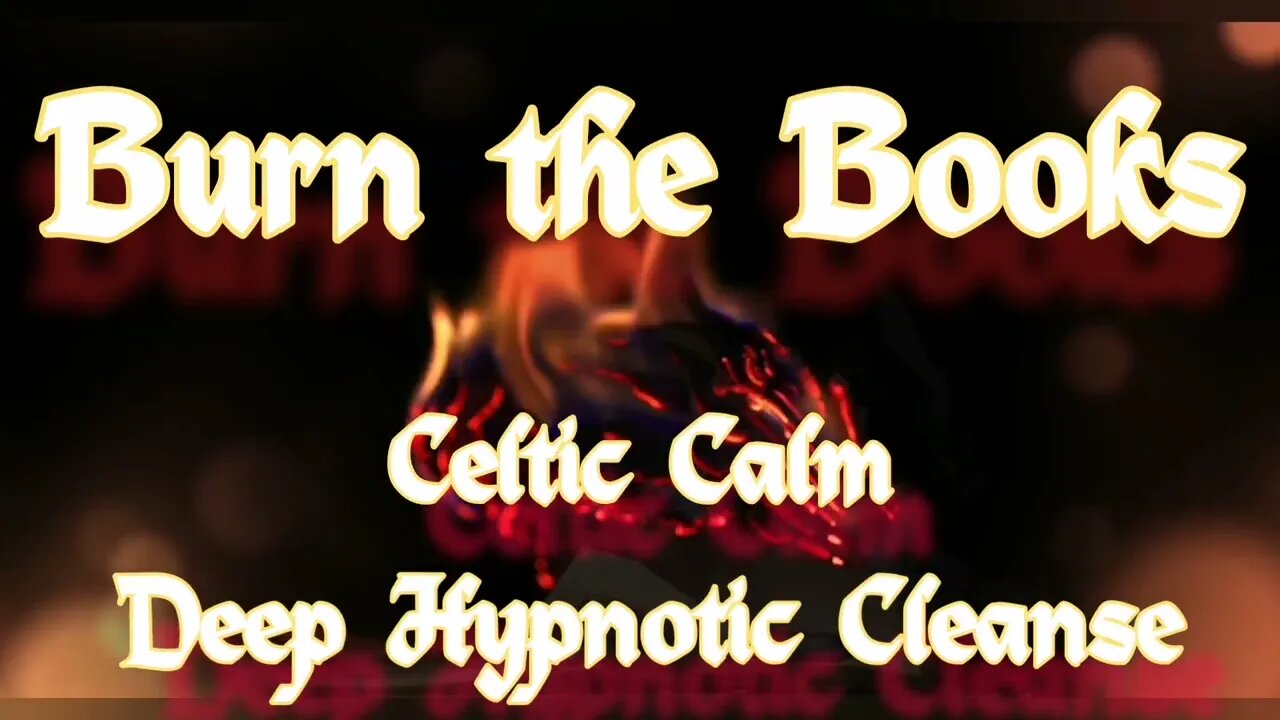 Celtic Calm | Burn the Books Deep Hypnotic Cleanse | Guided Hypnotherapy | Hypnosis