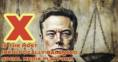 X is the most ideologically balanced social media platform