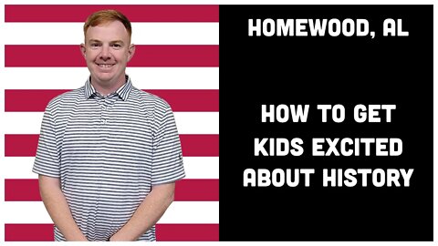 2.7 Homewood, AL - How to Get Kids Excited About History