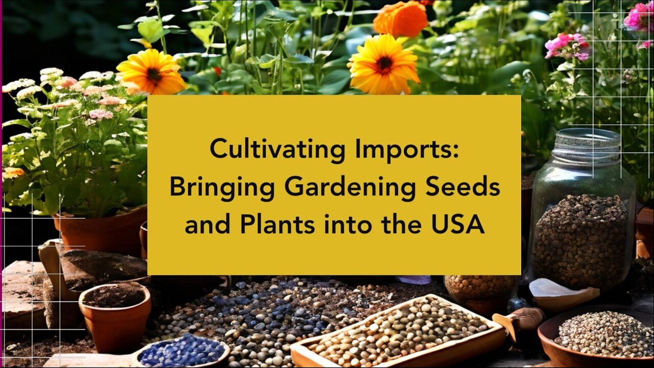 Importing Gardening Seeds and Plants to the United States