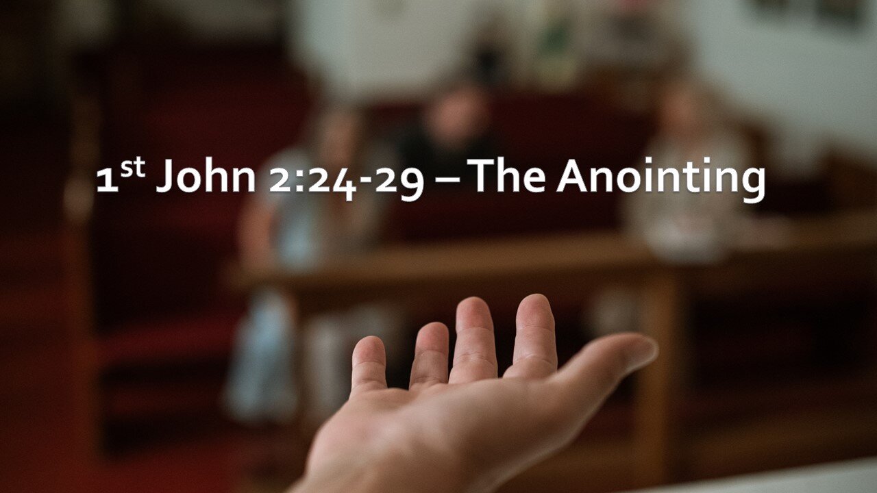 Sermon Only | 1st John 2:24-29 - The Anointing | September 3, 2023