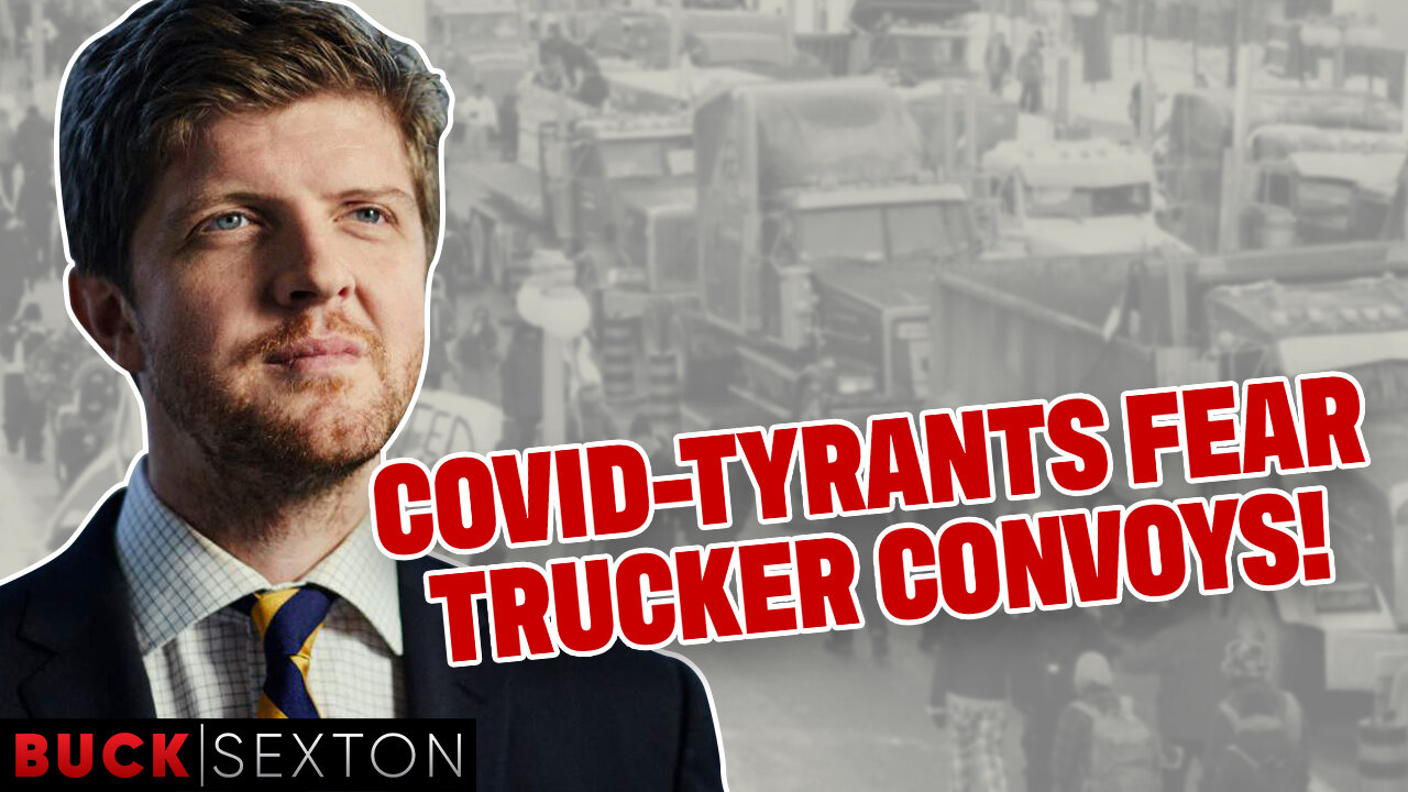 COVID-Tyrants Are PETRIFIED Of Trucker Convoys